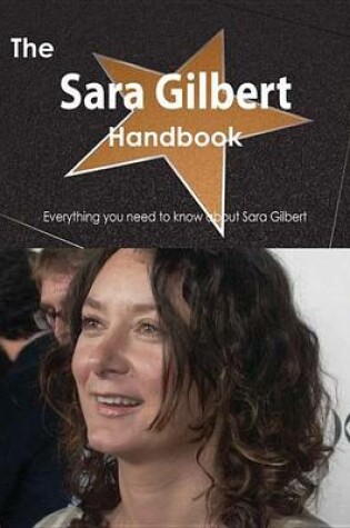 Cover of The Sara Gilbert Handbook - Everything You Need to Know about Sara Gilbert