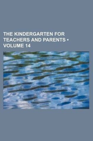 Cover of The Kindergarten for Teachers and Parents (Volume 14)