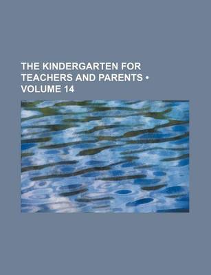 Book cover for The Kindergarten for Teachers and Parents (Volume 14)