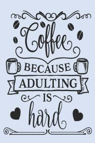 Cover of Coffee Because Adulting Is Hard