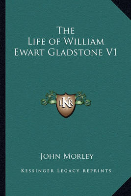 Book cover for The Life of William Ewart Gladstone V1