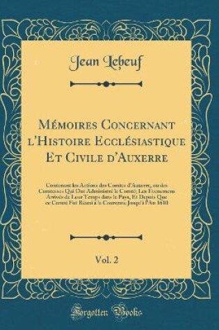 Cover of Memoires Concernant l'Histoire Ecclesiastique Et Civile d'Auxerre, Vol. 2