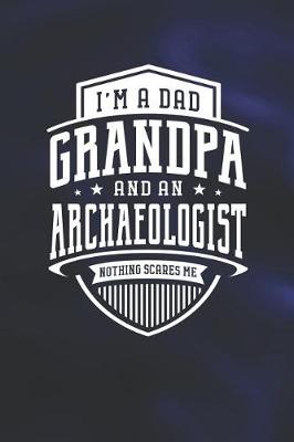 Book cover for I'm A Dad Grandpa & An Archaeologist Nothing Scares Me