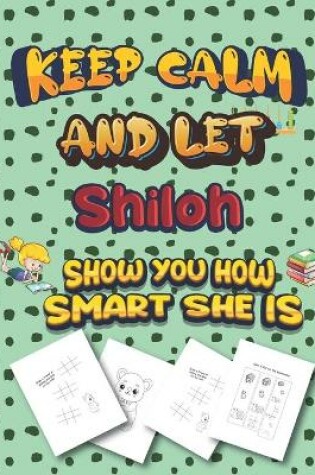 Cover of keep calm and let Shiloh show you how smart she is