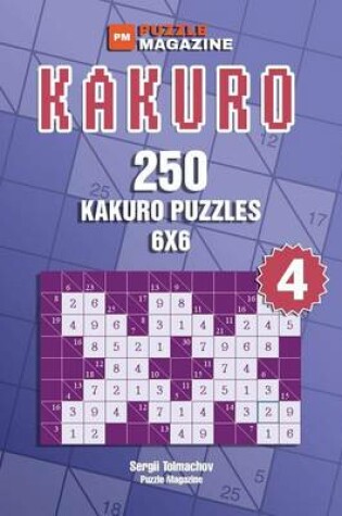 Cover of Kakuro - 250 Kakuro Puzzles 6x6 (Volume 4)