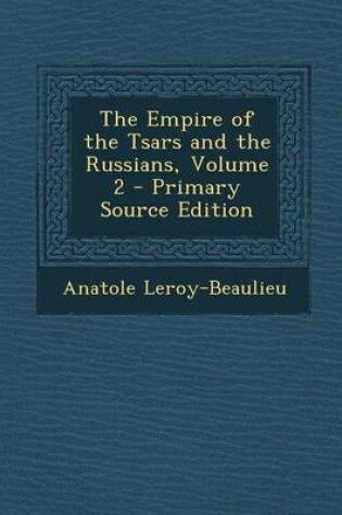 Cover of The Empire of the Tsars and the Russians, Volume 2 - Primary Source Edition