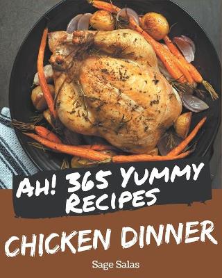 Book cover for Ah! 365 Yummy Chicken Dinner Recipes