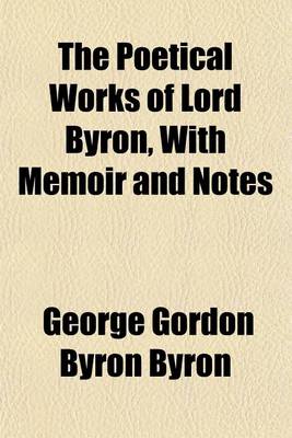 Book cover for The Poetical Works of Lord Byron, with Memoir and Notes