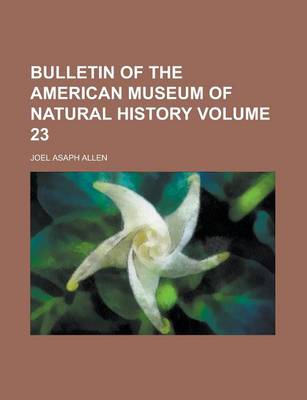 Book cover for Bulletin of the American Museum of Natural History Volume 23