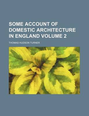 Book cover for Some Account of Domestic Architecture in England Volume 2