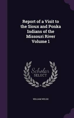 Book cover for Report of a Visit to the Sioux and Ponka Indians of the Missouri River Volume 1