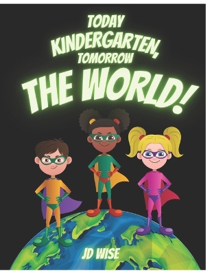 Cover of Today ... Kindergarten, Tomorrow... The World!