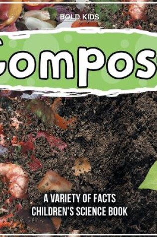 Cover of Compost What Exactly Is It? Children's Science Book