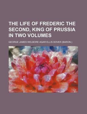 Book cover for The Life of Frederic the Second, King of Prussia in Two Volumes Volume 2