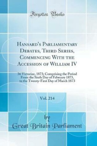 Cover of Hansard's Parliamentary Debates, Third Series, Commencing with the Accession of William IV, Vol. 214
