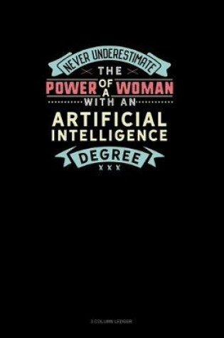 Cover of Never Underestimate The Power Of A Woman With An Artificial Intelligence Degree