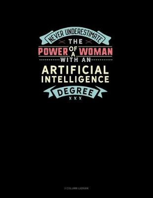 Cover of Never Underestimate The Power Of A Woman With An Artificial Intelligence Degree