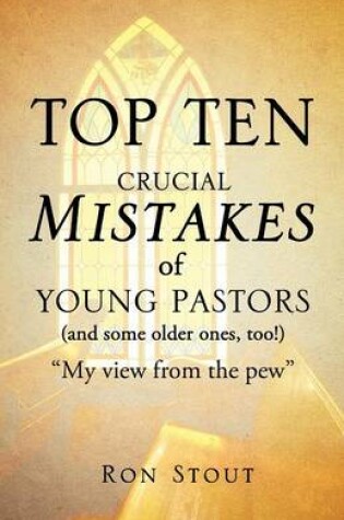 Cover of Top Ten Crucial Mistakes of Young Pastors (and Some Older Ones, Too!)