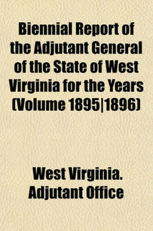 Cover of Biennial Report of the Adjutant General of the State of West Virginia for the Years (Volume 1895-1896)