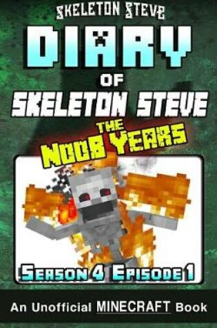 Cover of Diary of Minecraft Skeleton Steve the Noob Years - Season 4 Episode 1 (Book 19)