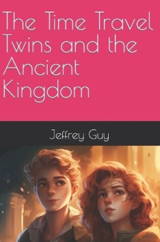 Cover of The Time Travel Twins and the Ancient Kingdom