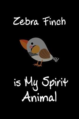 Book cover for Zebra Finch is My Spirit Animal