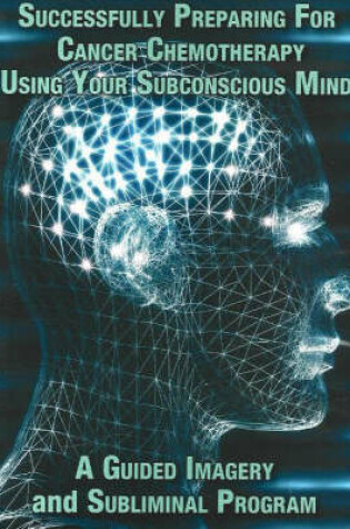 Cover of Successfully Preparing for Cancer Chemotherapy Using Your Subconscious Mind NTSC DVD