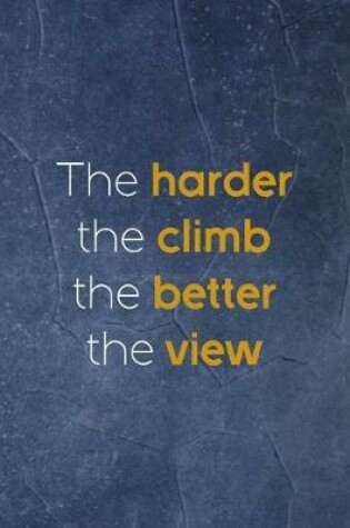 Cover of The Harder The Climb The Better The View