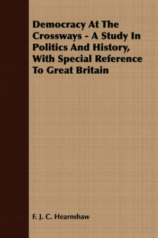 Cover of Democracy At The Crossways - A Study In Politics And History, With Special Reference To Great Britain