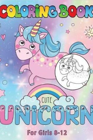 Cover of Unicorn Coloring Book for Girls 8-12