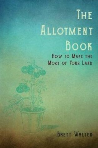 Cover of The Allotment Book - How To Make The Most Of Your Land