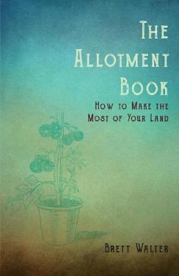 Book cover for The Allotment Book - How To Make The Most Of Your Land