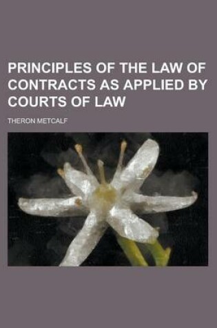 Cover of Principles of the Law of Contracts as Applied by Courts of Law