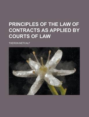 Book cover for Principles of the Law of Contracts as Applied by Courts of Law