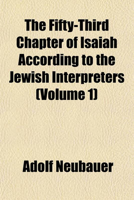 Book cover for The Fifty-Third Chapter of Isaiah According to the Jewish Interpreters (Volume 1)