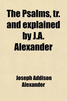 Book cover for The Psalms, Tr. and Explained by J.A. Alexander