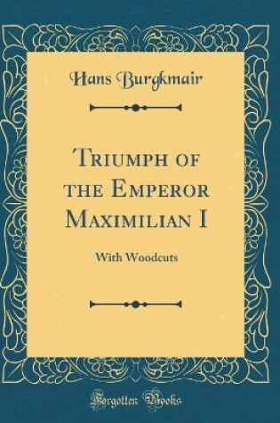 Cover of Triumph of the Emperor Maximilian I