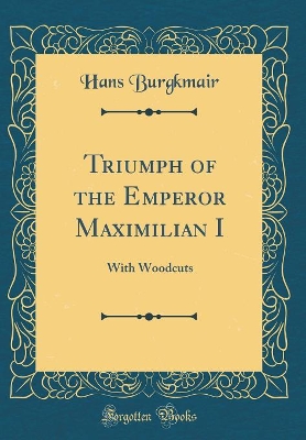 Book cover for Triumph of the Emperor Maximilian I