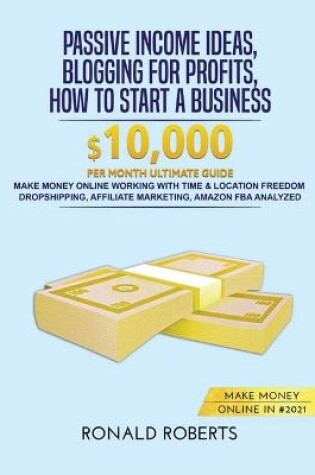 Cover of Passive Income Ideas, Blogging for Profits, How to Start a Business in #2021