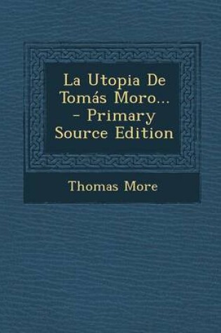 Cover of La Utopia de Tomas Moro... - Primary Source Edition