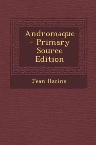 Cover of Andromaque - Primary Source Edition