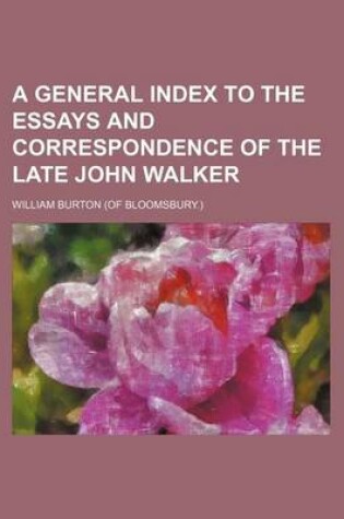 Cover of A General Index to the Essays and Correspondence of the Late John Walker
