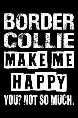 Book cover for Border Collie Make Me Happy You Not So Much