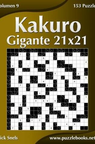 Cover of Kakuro Gigante 21x21 - Volumen 9 - 153 Puzzles