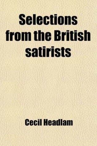 Cover of Selections from the British Satirists; With an Introductory Essay by Cecil Headlam