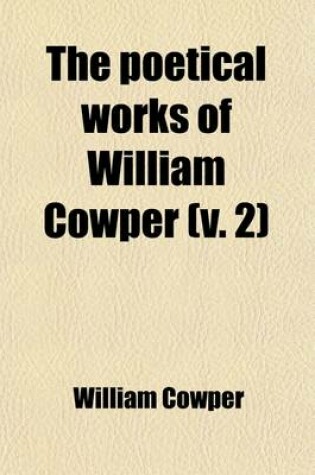 Cover of The Poetical Works of William Cowper (Volume 2); Of the Inner Temple, Esq