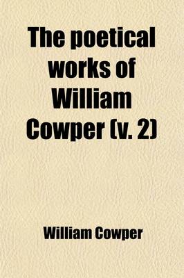 Book cover for The Poetical Works of William Cowper (Volume 2); Of the Inner Temple, Esq