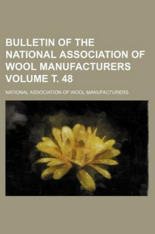 Cover of Bulletin of the National Association of Wool Manufacturers Volume . 48