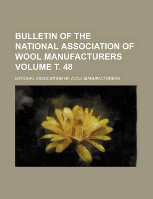 Book cover for Bulletin of the National Association of Wool Manufacturers Volume . 48