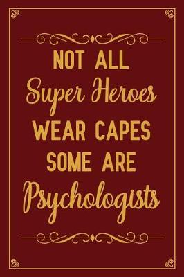 Book cover for Not All SuperHeroes Wear Capes Some Are Psychologists